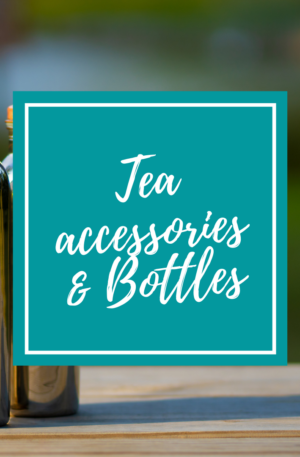 Tea accessories & Bottles